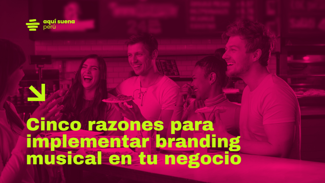 5 razones por las que tu negocio necesita música de marca — Aquí Suena Perú